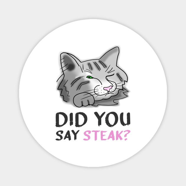 Funny Cat Did You Say Steak Magnet by funfun